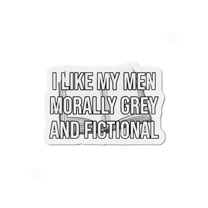 Die-Cut Magnet — "I Like My Men Morally Grey and Fictional" Booklover Quote