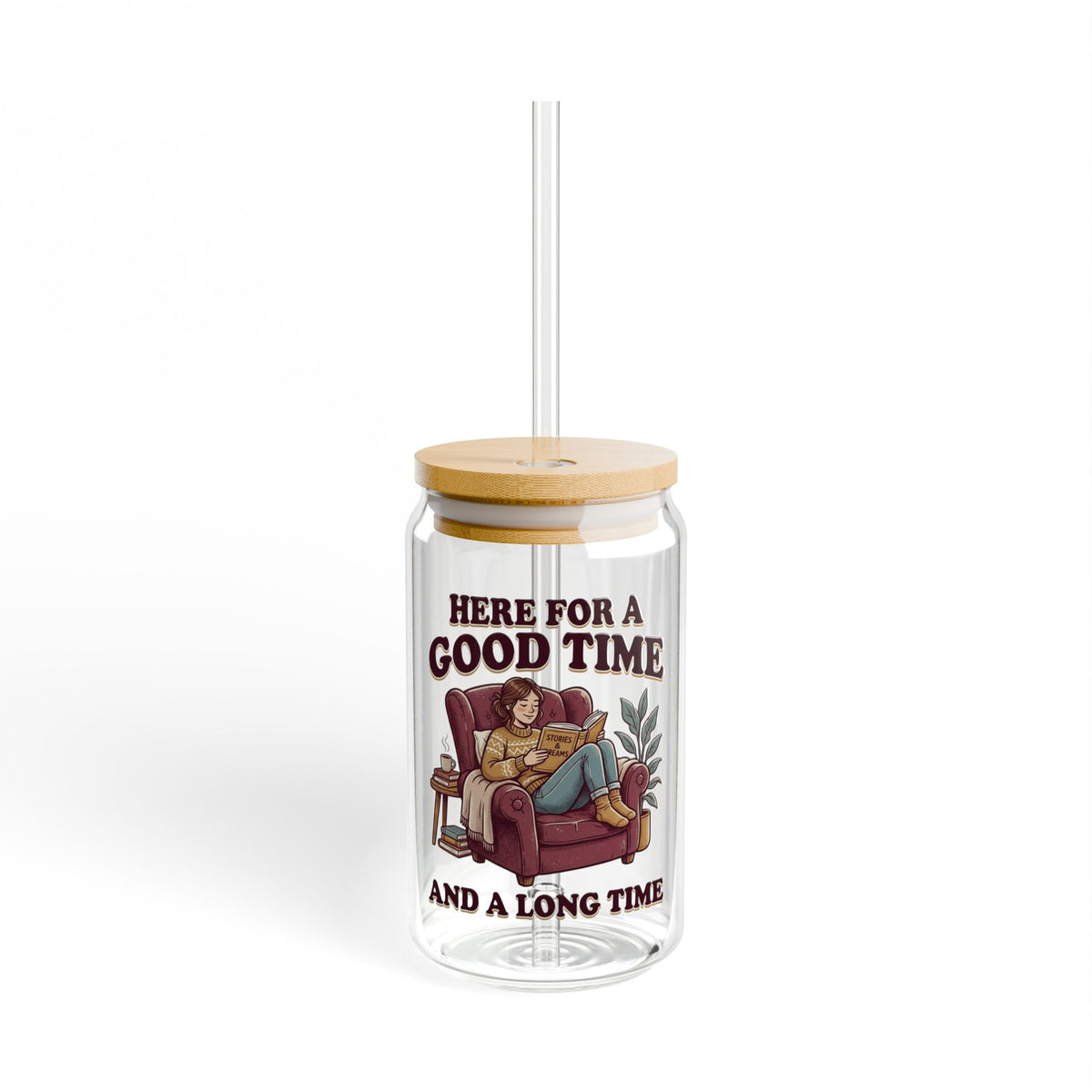 Sipper Glass – “Here for a Good Time and a Long Time”  Lounge Drink Tumbler (16 oz)