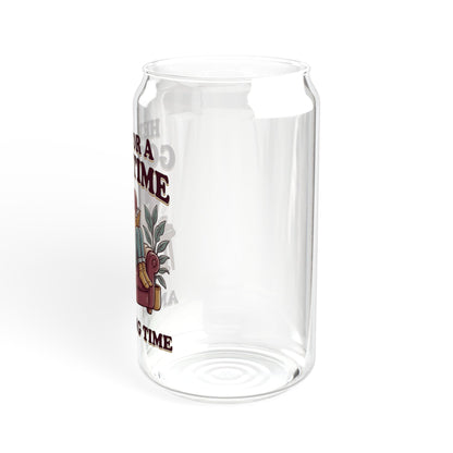 Sipper Glass – “Here for a Good Time and a Long Time”  Lounge Drink Tumbler (16 oz)
