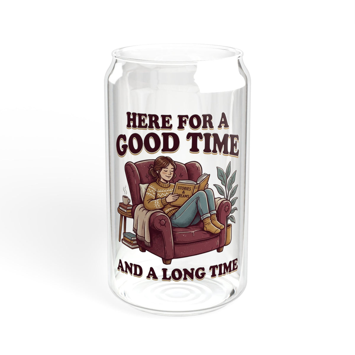 Sipper Glass – “Here for a Good Time and a Long Time”  Lounge Drink Tumbler (16 oz)