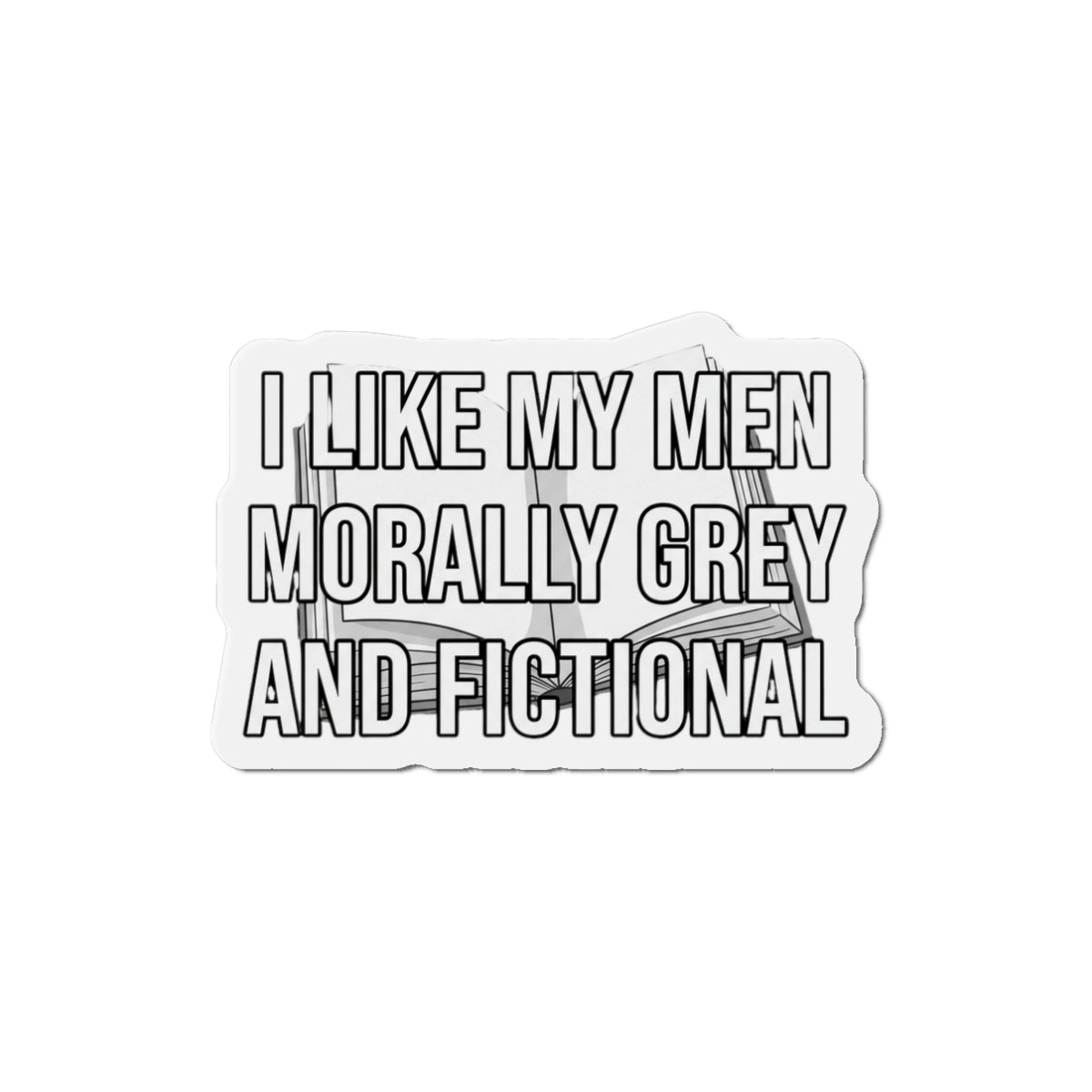 Die-Cut Magnet — "I Like My Men Morally Grey and Fictional" Booklover Quote