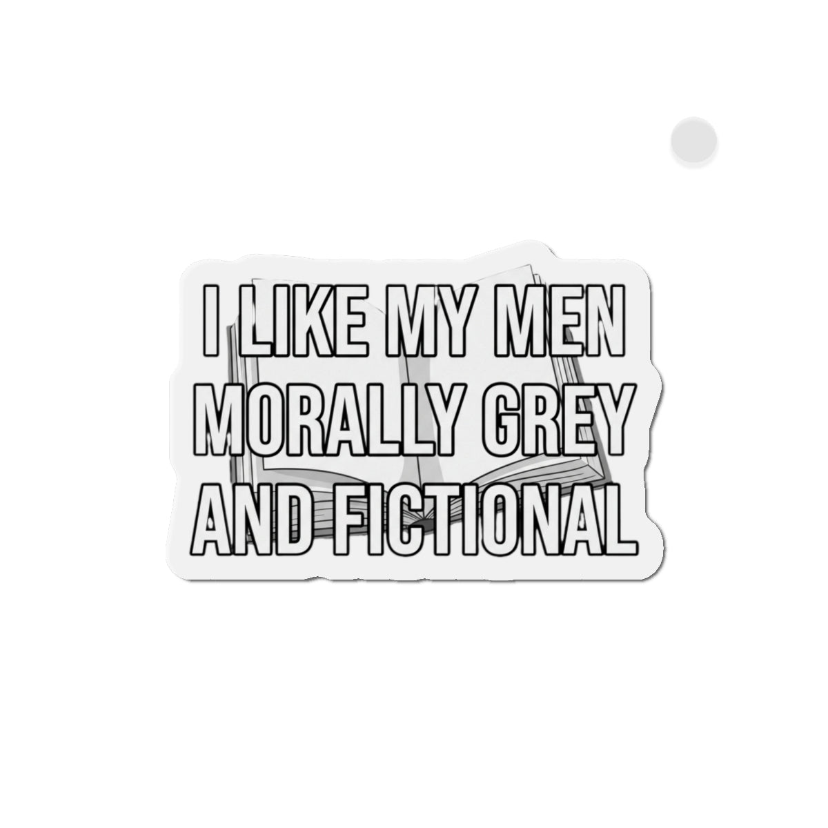 Die-Cut Magnet — "I Like My Men Morally Grey and Fictional" Booklover Quote
