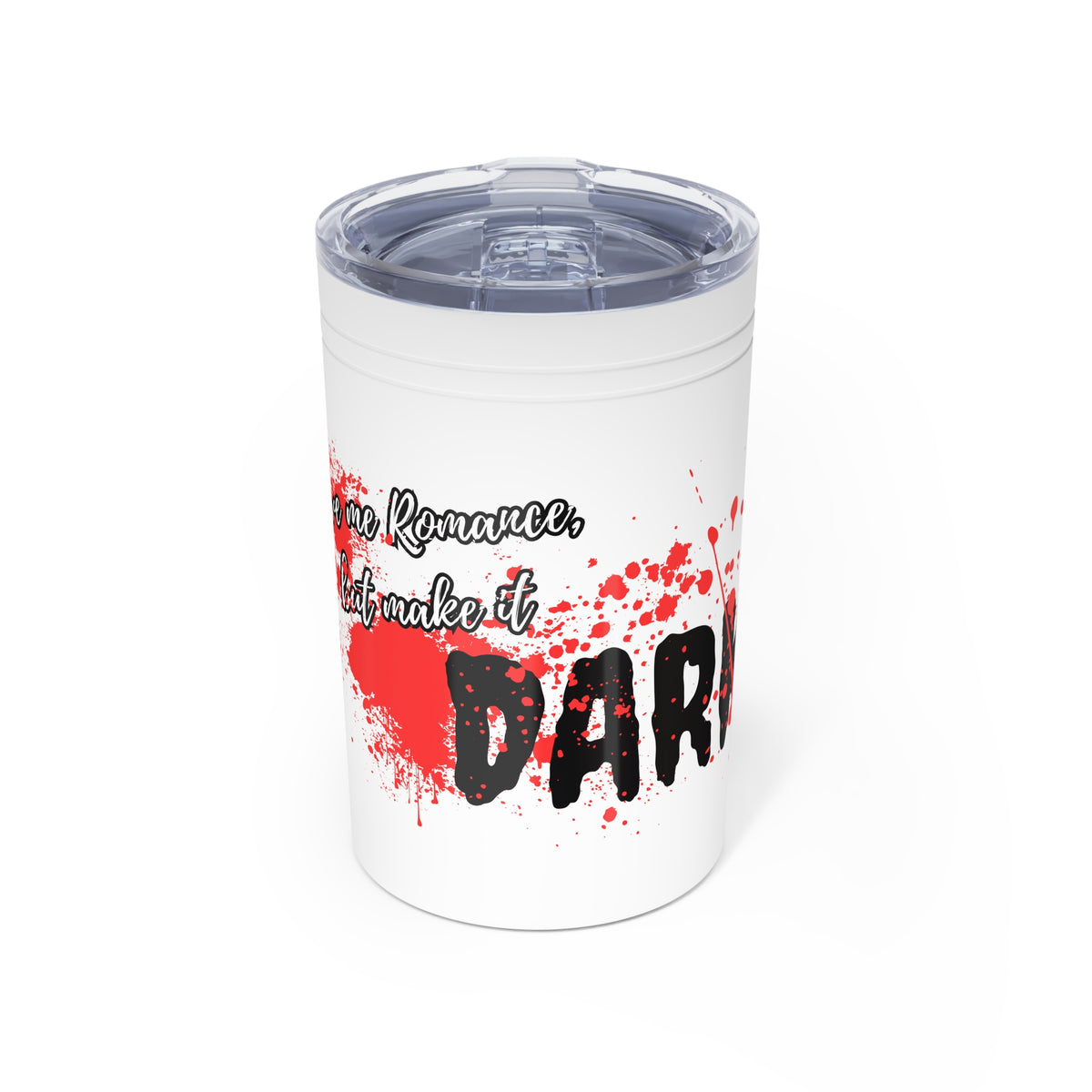11oz Insulated Tumbler — “If Romance Won’t Make It, Make It Dark” Red Splatter Design