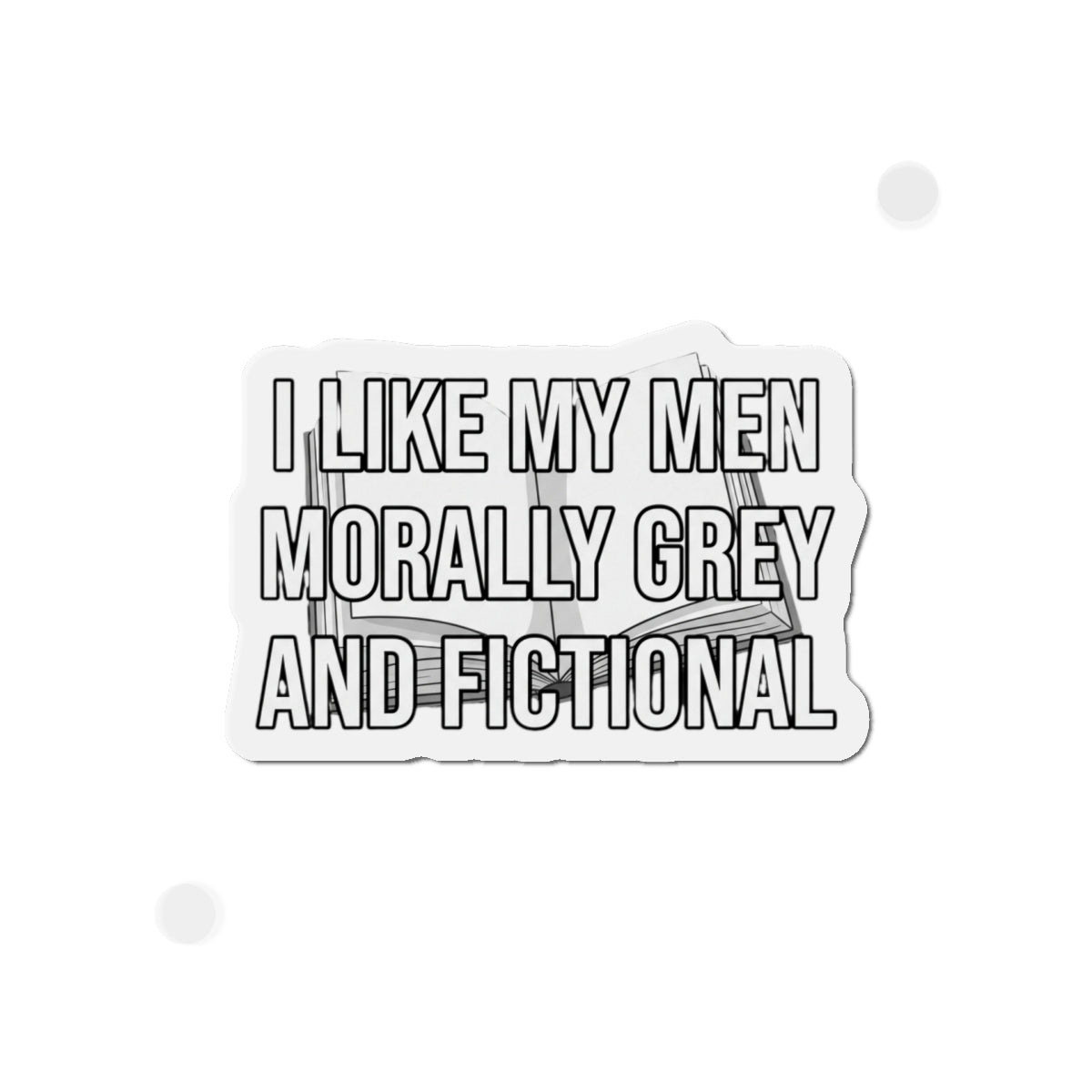 Die-Cut Magnet — "I Like My Men Morally Grey and Fictional" Booklover Quote