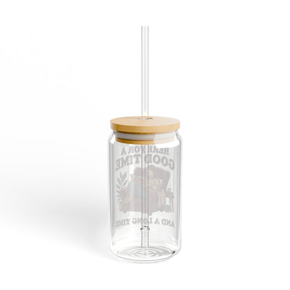 Sipper Glass – “Here for a Good Time and a Long Time”  Lounge Drink Tumbler (16 oz)